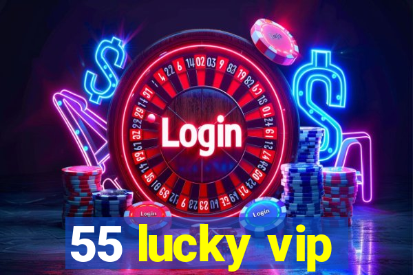 55 lucky vip